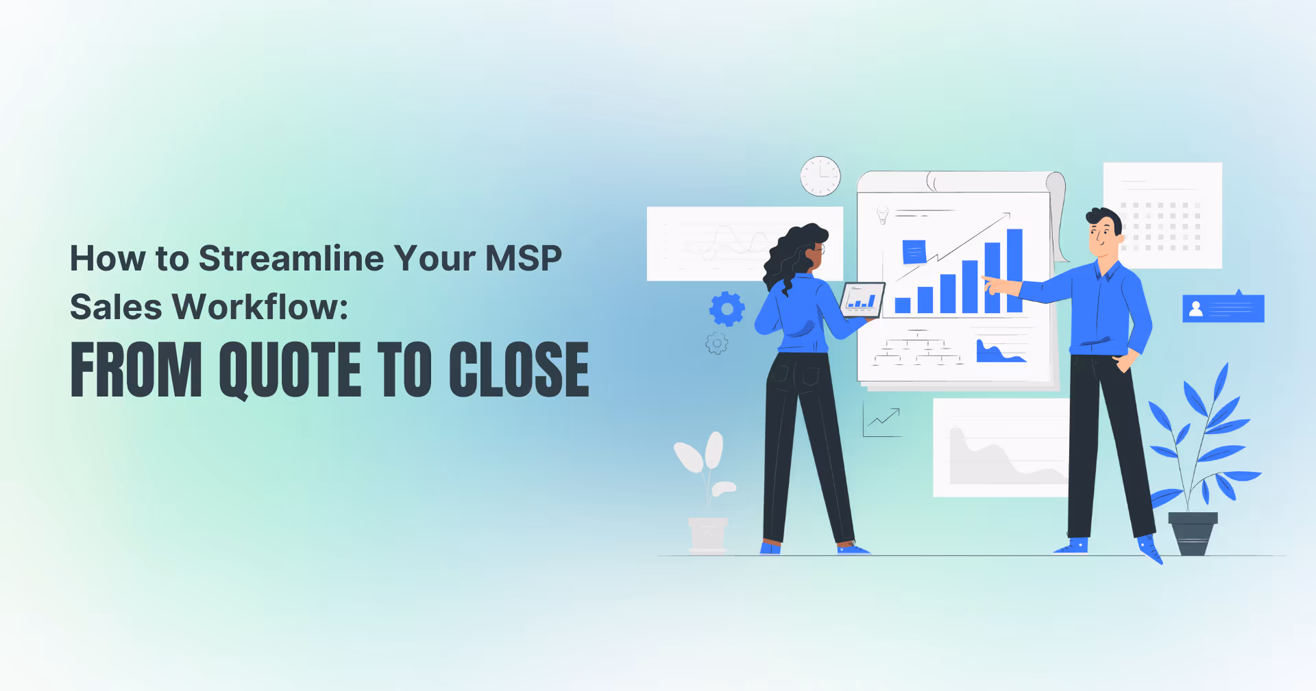 How to Streamline Your MSP Sales Workflow: From Quote to Close