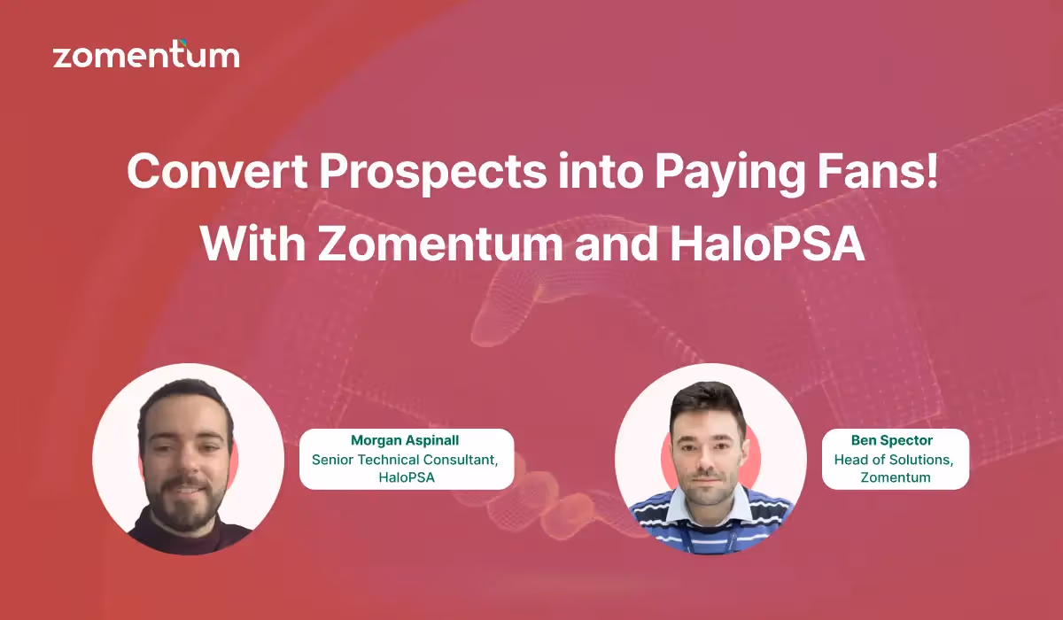 Convert Prospects into Paying Fans! With Zomentum and HaloPSA 