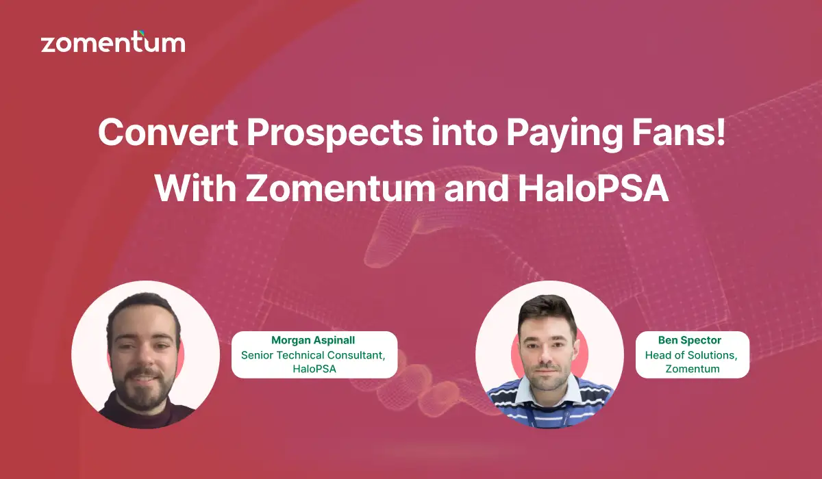 Convert Prospects into Paying Fans! With Zomentum and HaloPSA 