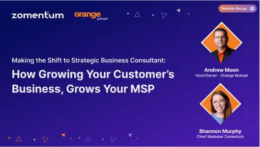 Making the Shift to Strategic Business Consultant: How Growing Your Customer’s Business, Grows Your MSP