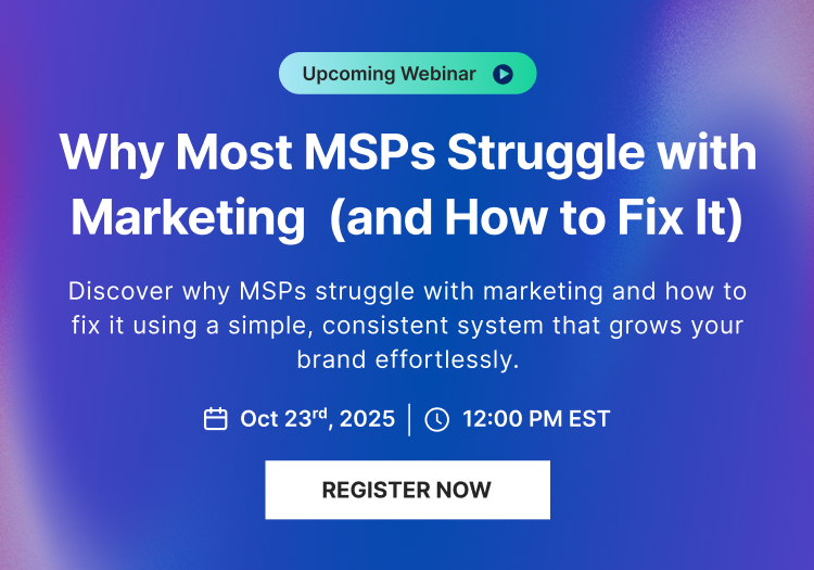 Why Most MSPs Struggle with Marketing (and How to Fix It)