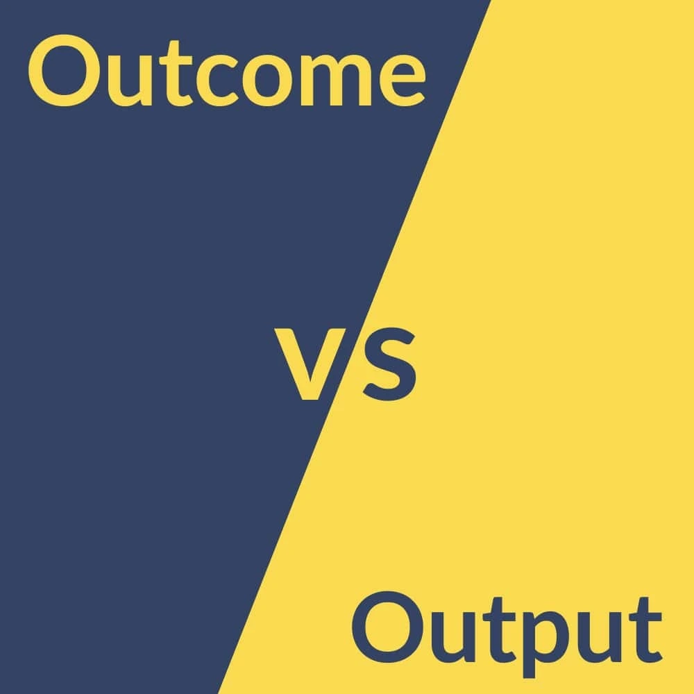 Output vs. outcome: definition and differences | Workpath Magazine