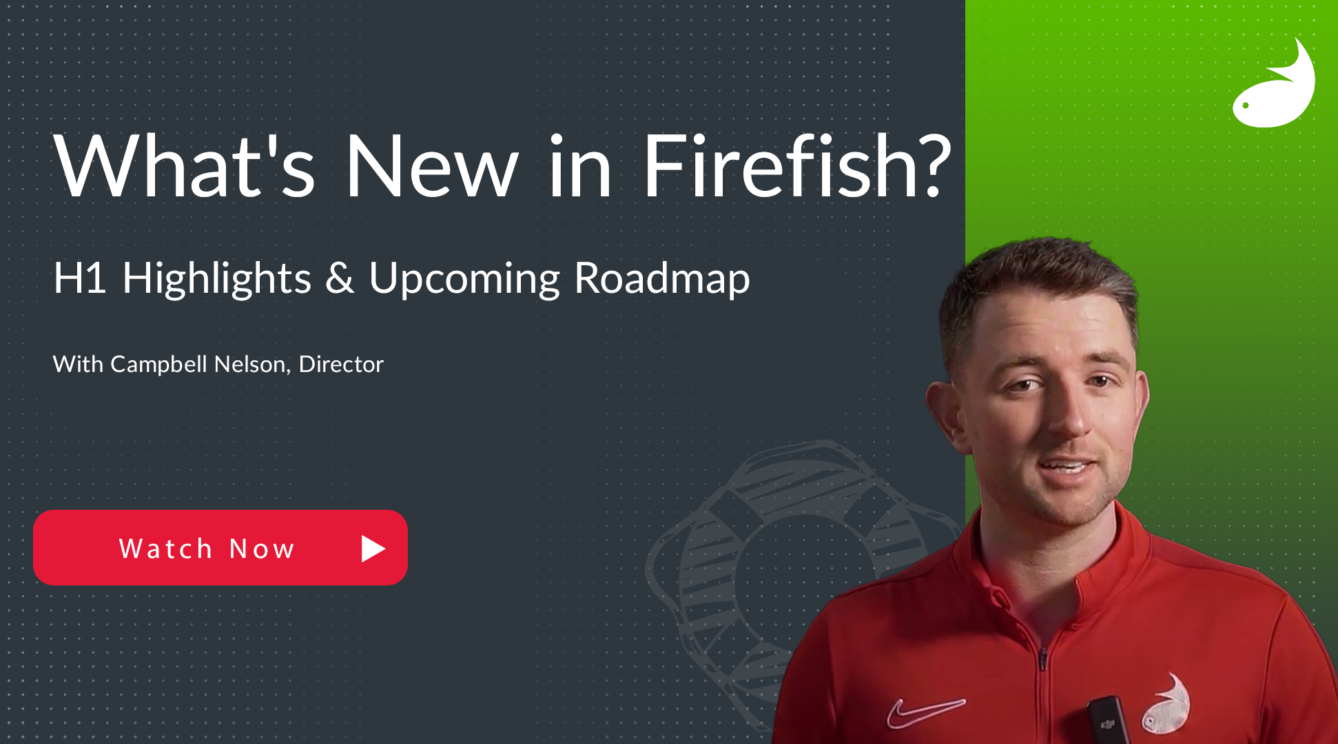 Webinar banner with text 'What's New in Firefish? H1 Highlights & Upcoming Roadmap' featuring a man in a red jacket speaking and a red watch now button.