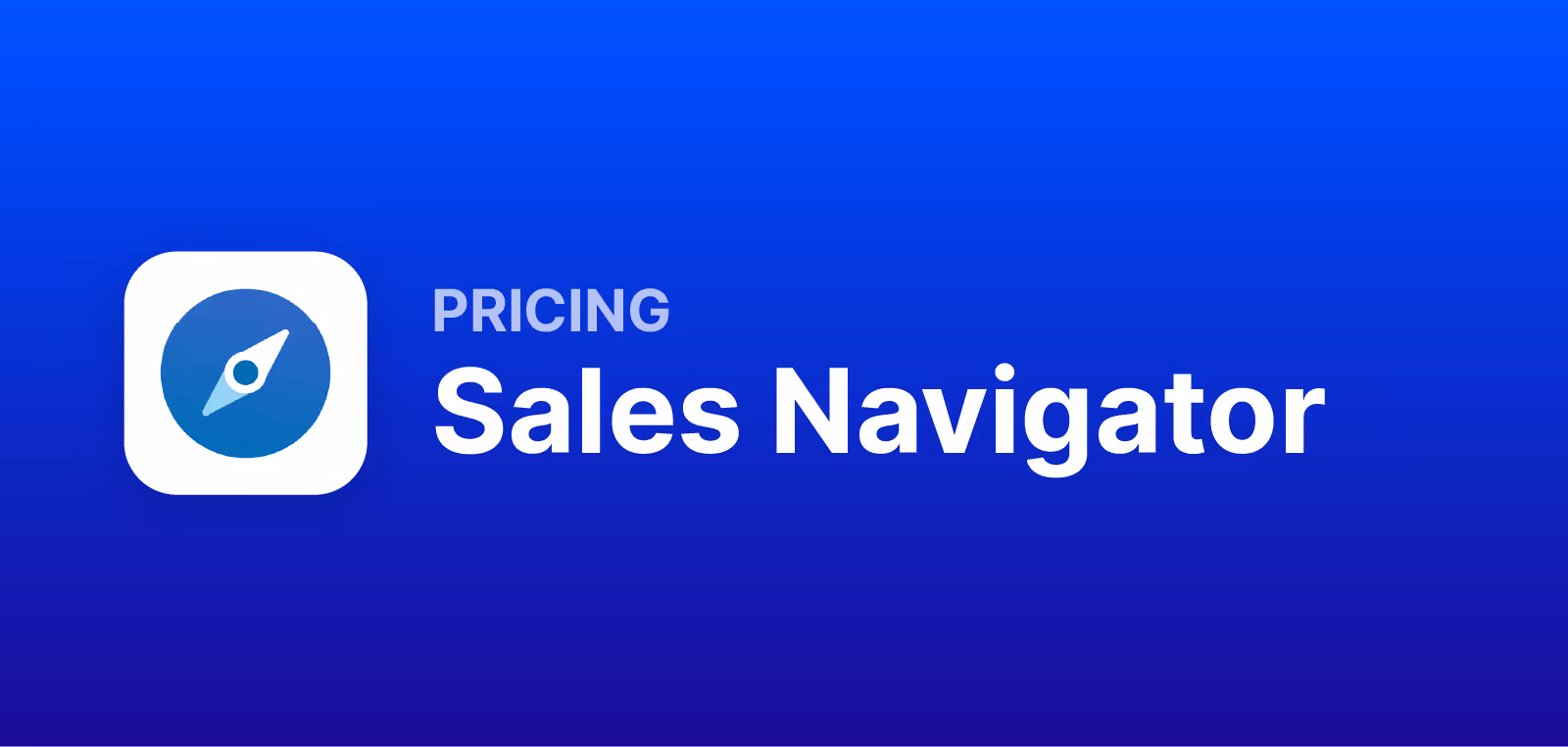 How Much Does LinkedIn Sales Navigator Cost? (Pricing & Plans)