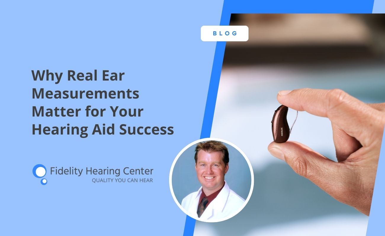 Why Real Ear Measurements Matter for Your Hearing Aid Success