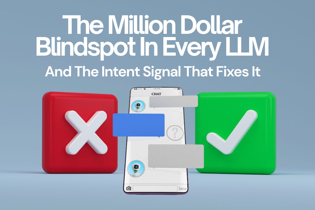 The Million Dollar Blind Spot in Every LLM - and the Intent Signal That Fixes It