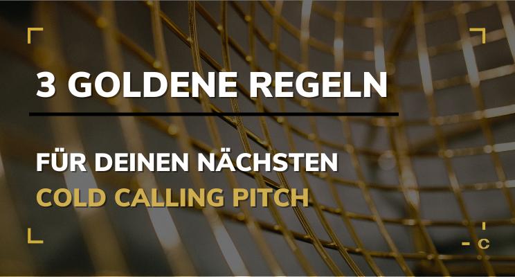 3 Goldene Regeln für deinen nächsten Cold Calling Pitch