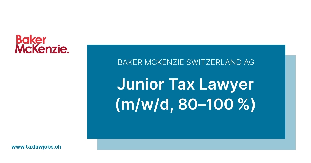 Baker McKenzie Switzerland AG – Junior Tax Lawyer (m/w/d, 80–100 %)