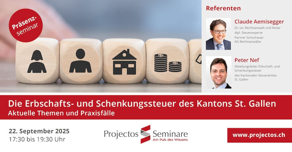 Projectos Seminar – Die Erbschafts- und Schenkungssteuer des Kantons St. Gallen – aktuelle Themen und Praxisfälle | 22. September 2025