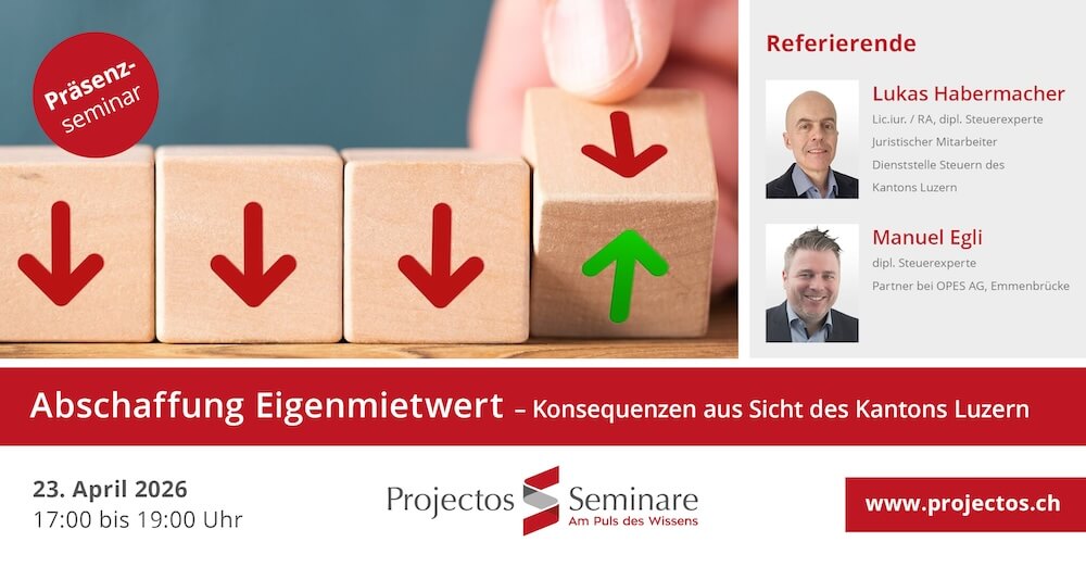 Projectos Seminar – Abschaffung Eigenmietwert – Konsequenzen aus Sicht des Kantons Luzern | 23. April 2026