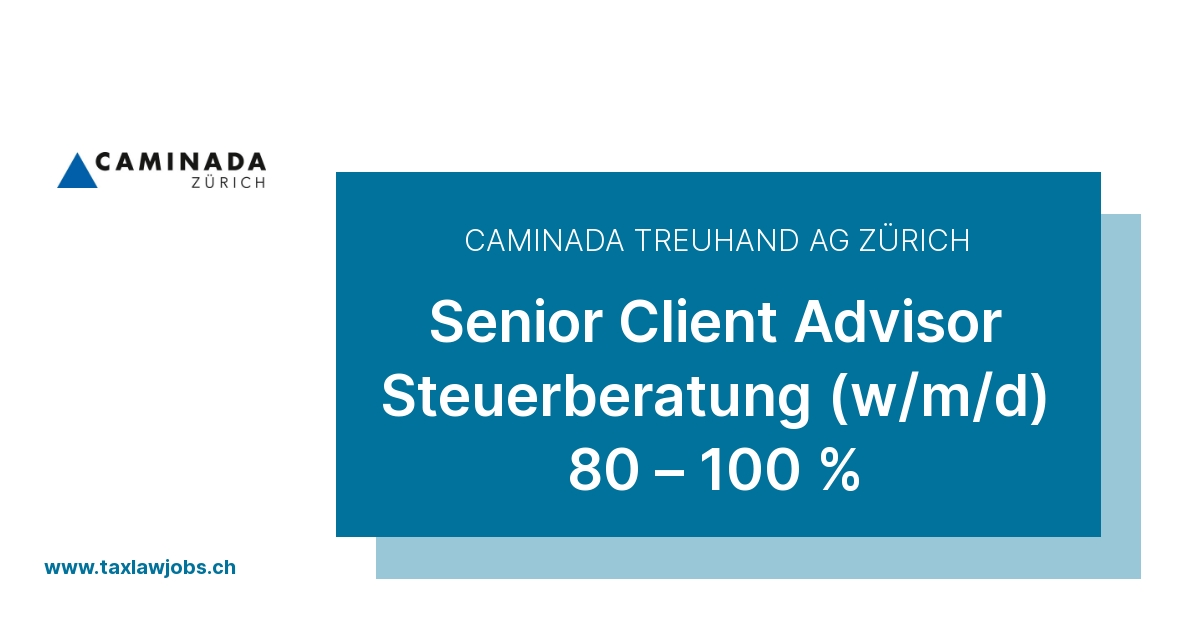 Caminada Treuhand AG Zurich – Senior Client Advisor, Tax Consulting (m/f/d) 80–100%
