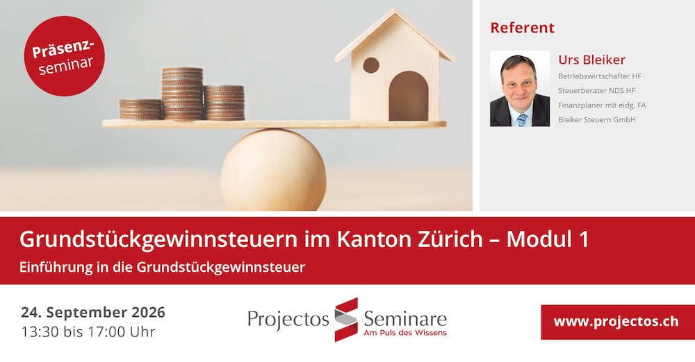 Projectos Seminar – Grundstückgewinnsteuern im Kanton Zürich | 24. September 2026