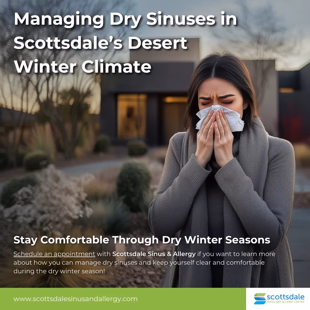 Managing Dry Sinuses in Scottsdale’s Desert Winter Climate