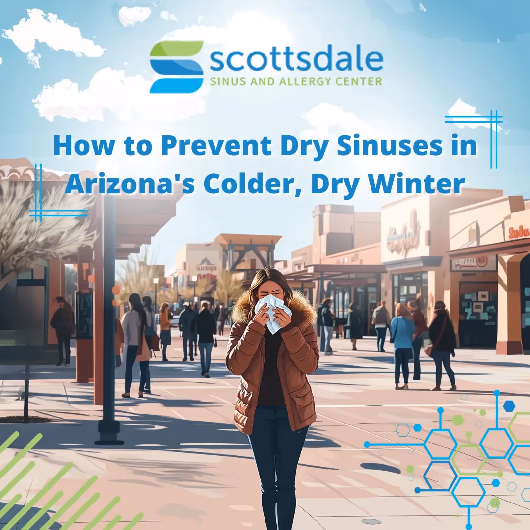 How to Prevent Dry Sinuses in Arizona's Colder, Dry Winter