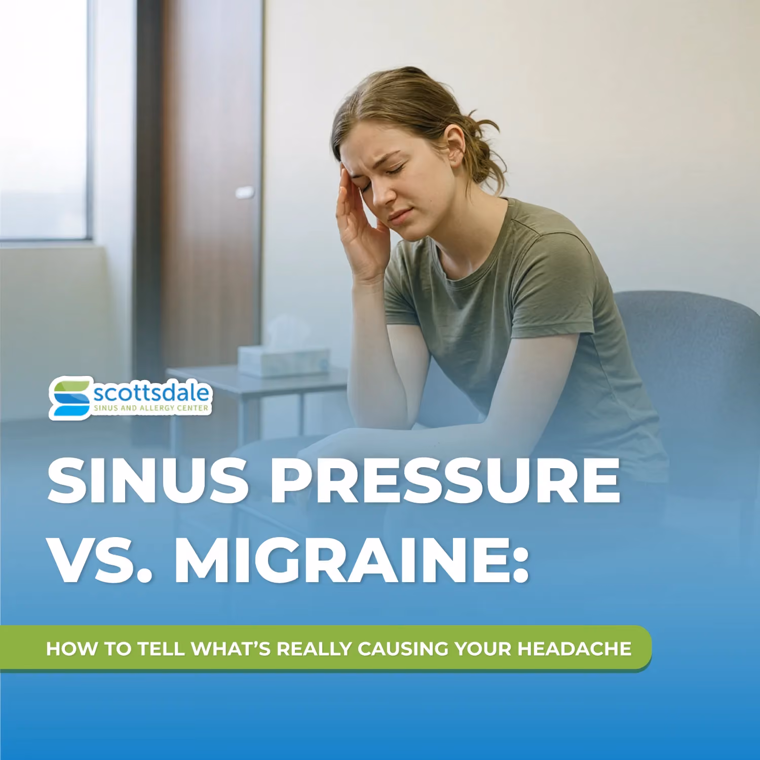 A woman sitting in a chair holding her head in pain, overlaid with the Scottsdale Sinus and Allergy Center logo and the text "Sinus Pressure vs. Migraine: How to Tell What's Really Causing Your Headache."