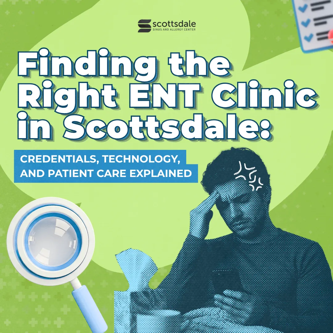 Scottsdale Sinus and Allergy Center blog graphic with the title "Finding the Right ENT Clinic in Scottsdale: Credentials, Technology, and Patient Care Explained," featuring a person experiencing sinus discomfort alongside a magnifying glass and checklist icons