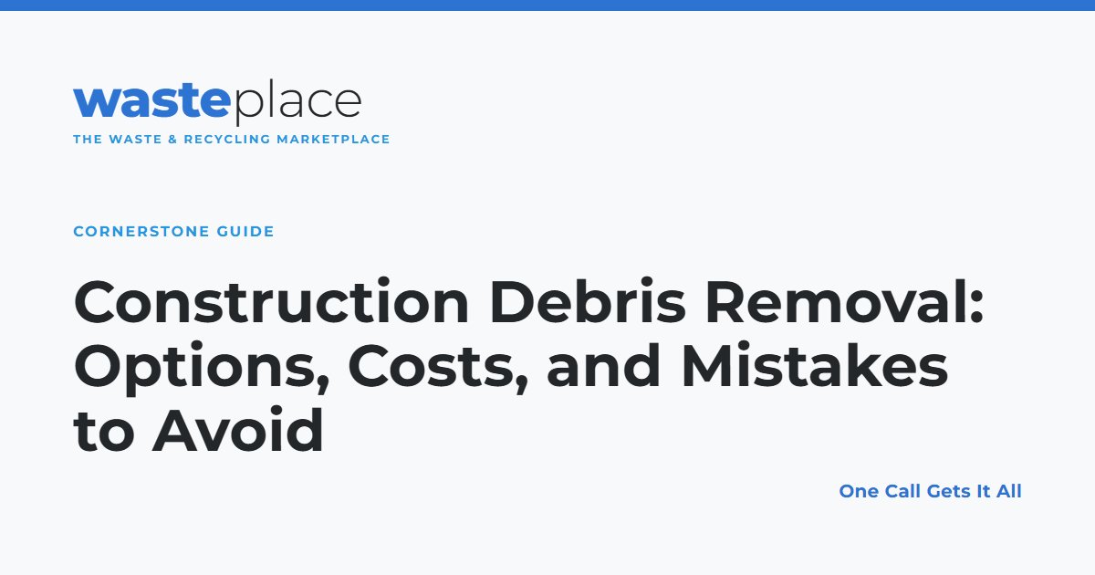 Construction Debris Removal: Options, Costs, and Mistakes to Avoid