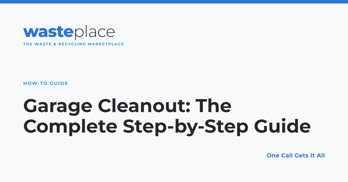 Garage Cleanout: The Complete Step-by-Step Guide