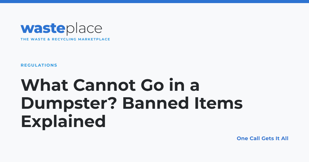 What Cannot Go in a Dumpster? Banned Items Explained