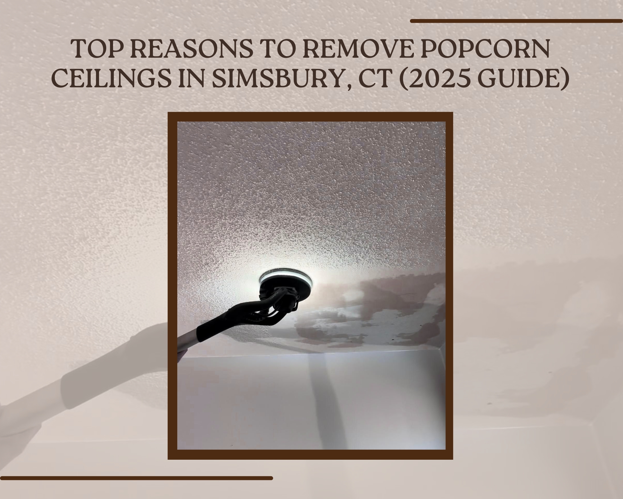Top Reasons to Remove Popcorn Ceilings in Simsbury, CT (2025 Guide)