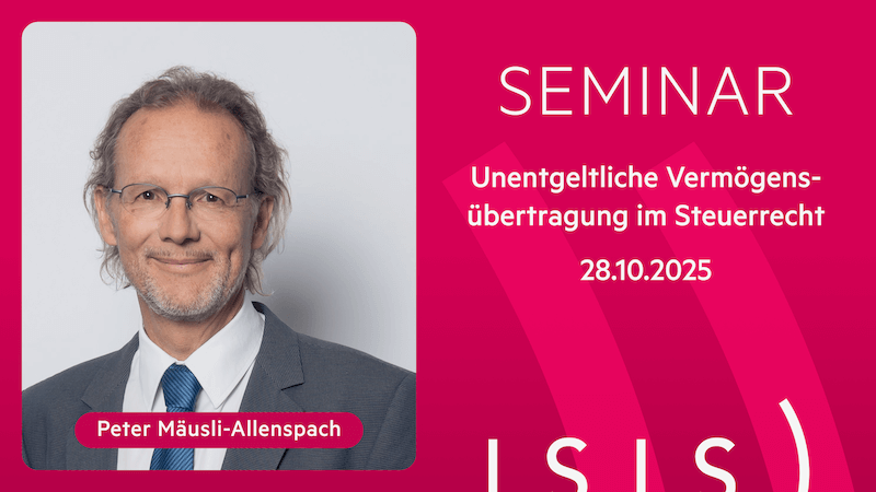 https://www.isistax.ch/seminare/25-201-unentgeltliche-vermogensubertragung-im-steuerrecht?utm_source=zsis.ch&utm_medium=seminare