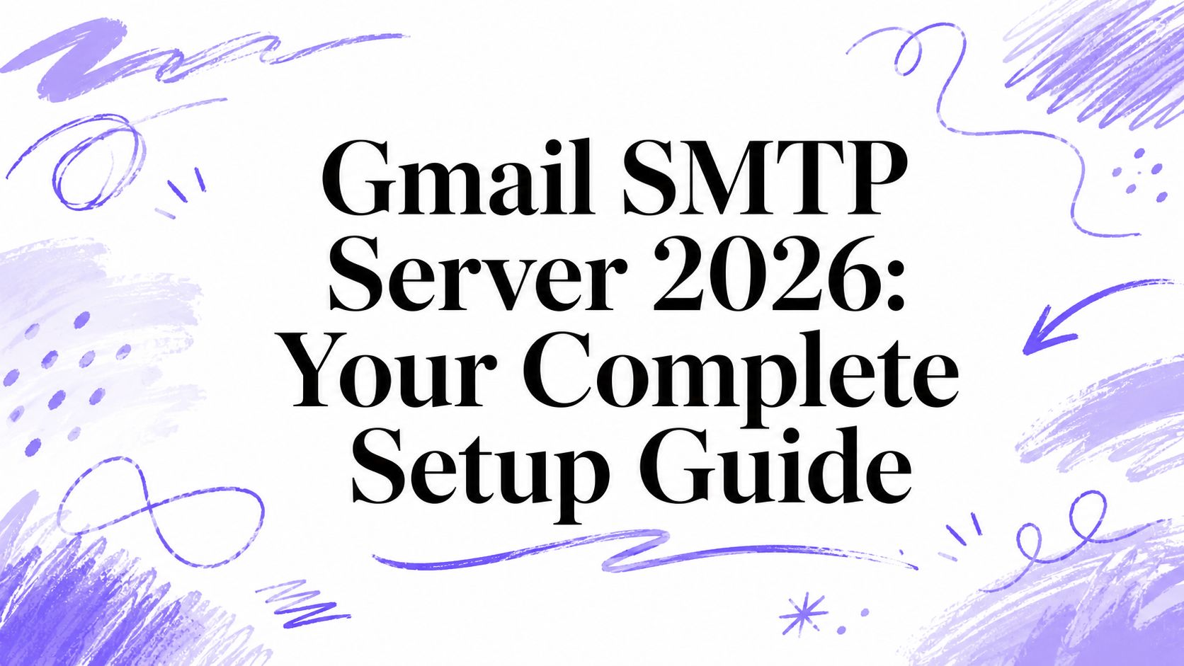 Gmail SMTP Server 2026: Your Complete Setup Guide
