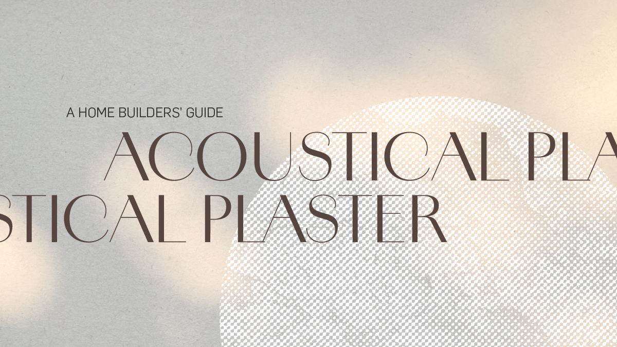 A Home Builders' Guide to Acoustical Plaster