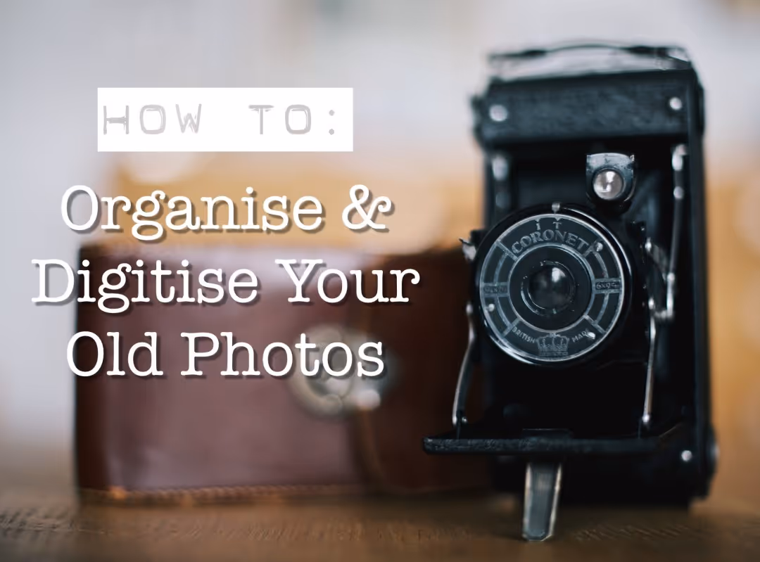 How To: Organise & Digitise Your Old Photos