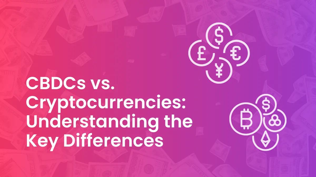 CBDCs vs. Cryptocurrencies: Understanding the Key Differences