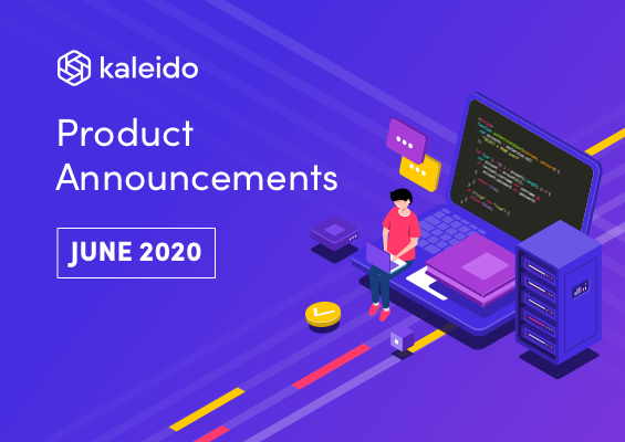 Kaleido Product Announcements June 2020