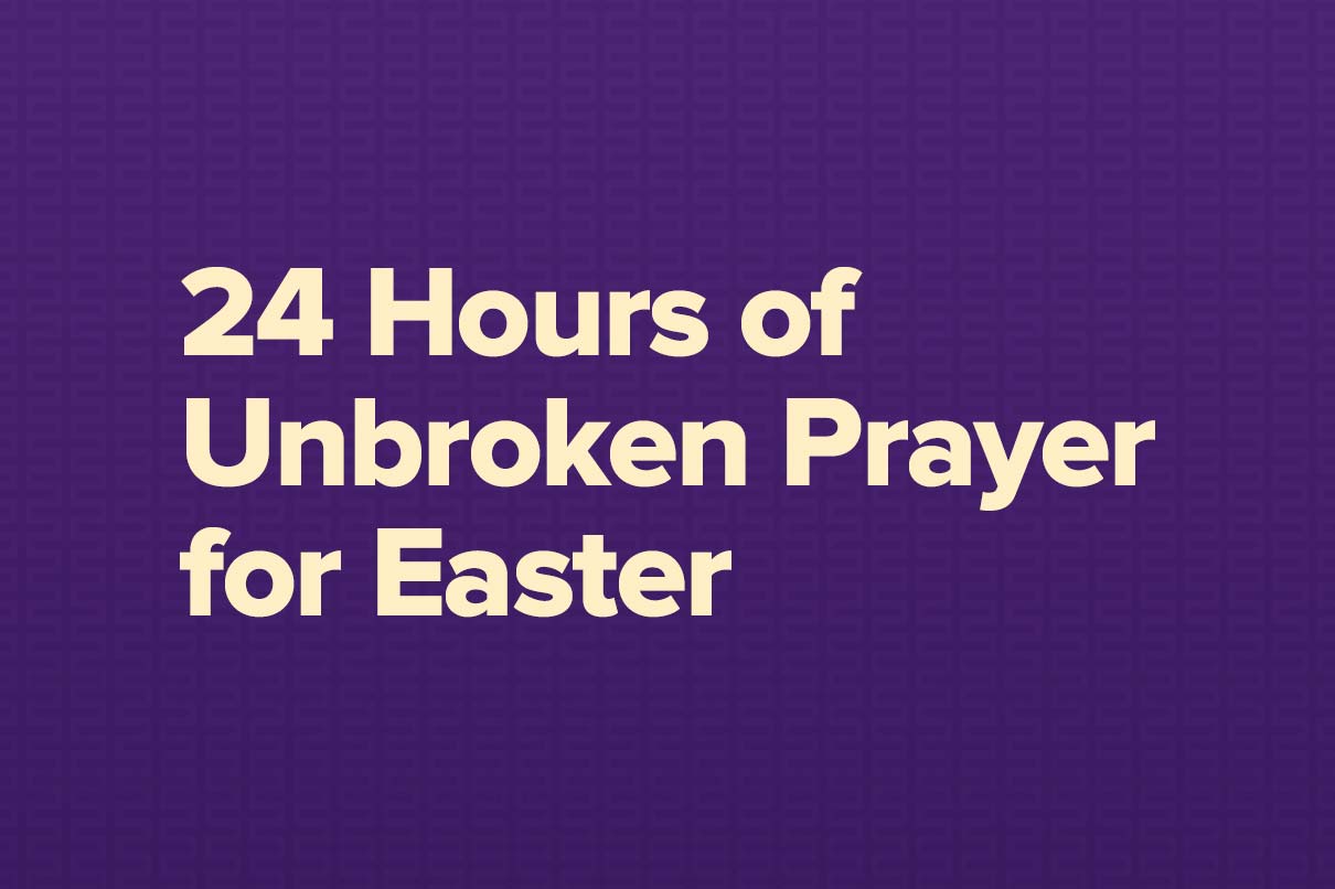 24 Hours of Unbroken Prayer for Easter