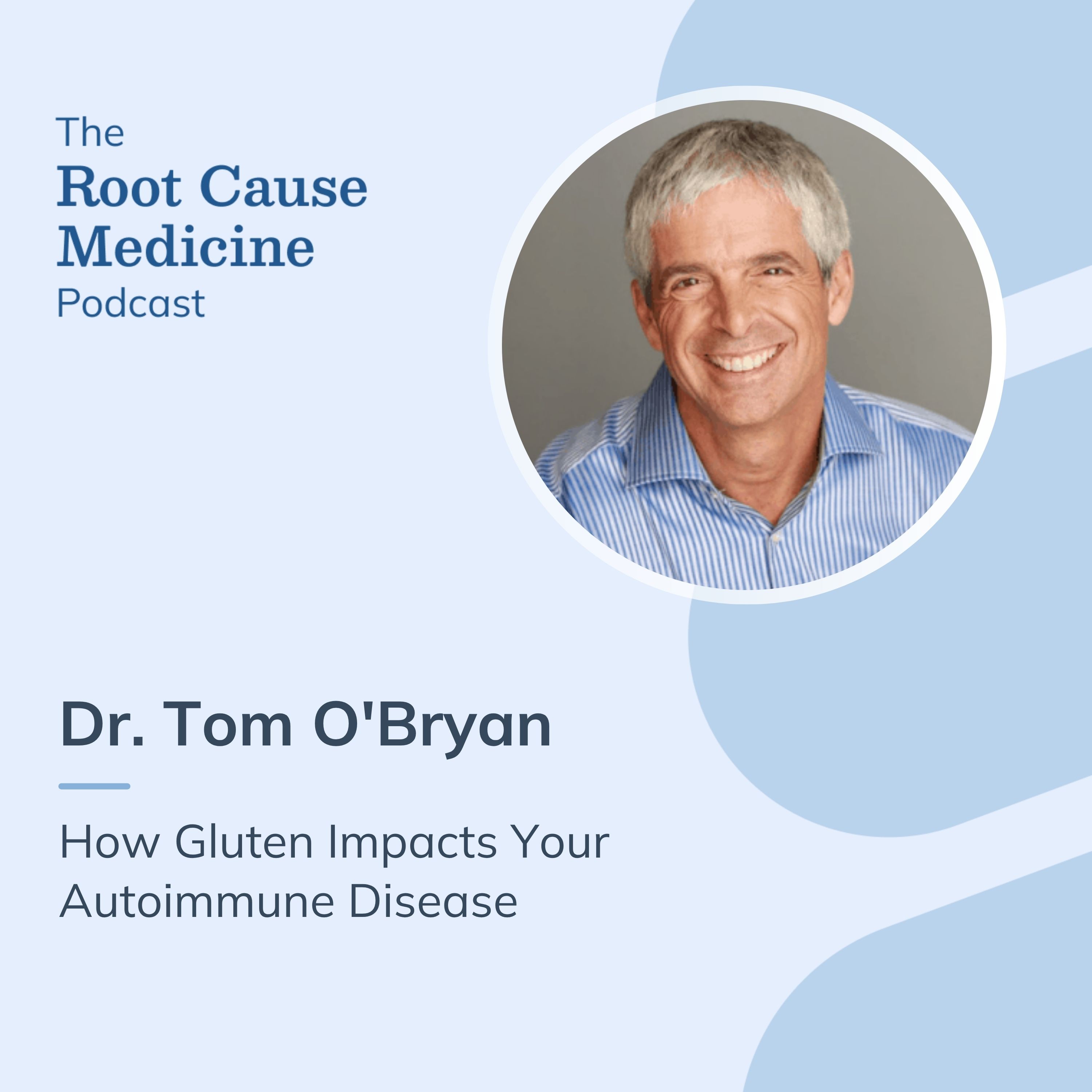 How Gluten Impacts Your Autoimmune Disease with Dr. Tom O'Bryan