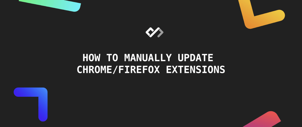 🚀 How to Manually Update Chrome/Firefox Extensions