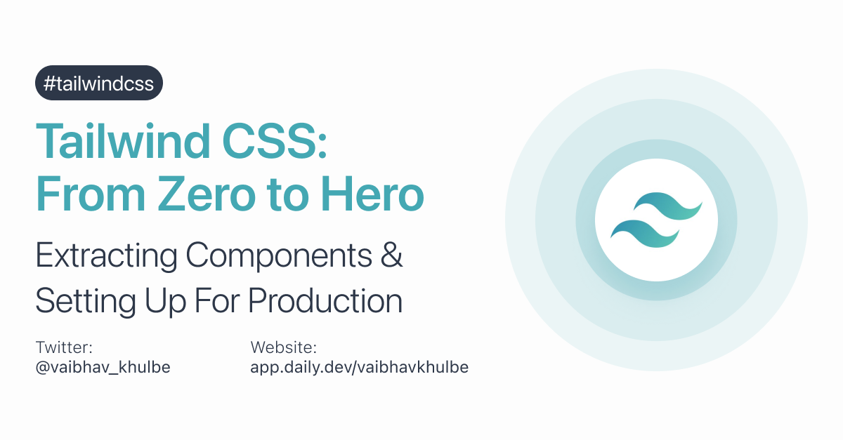 Tailwind CSS from Zero to Hero - Extracting Components and Setting up for Production