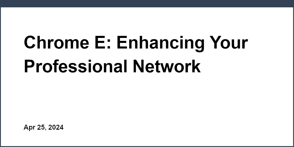 Chrome E: Enhancing Your Professional Network