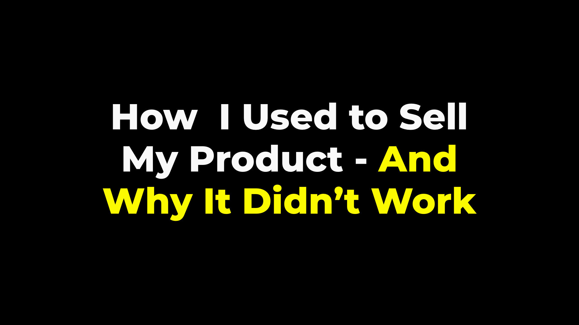 How I used to sell my products and why it didn't work