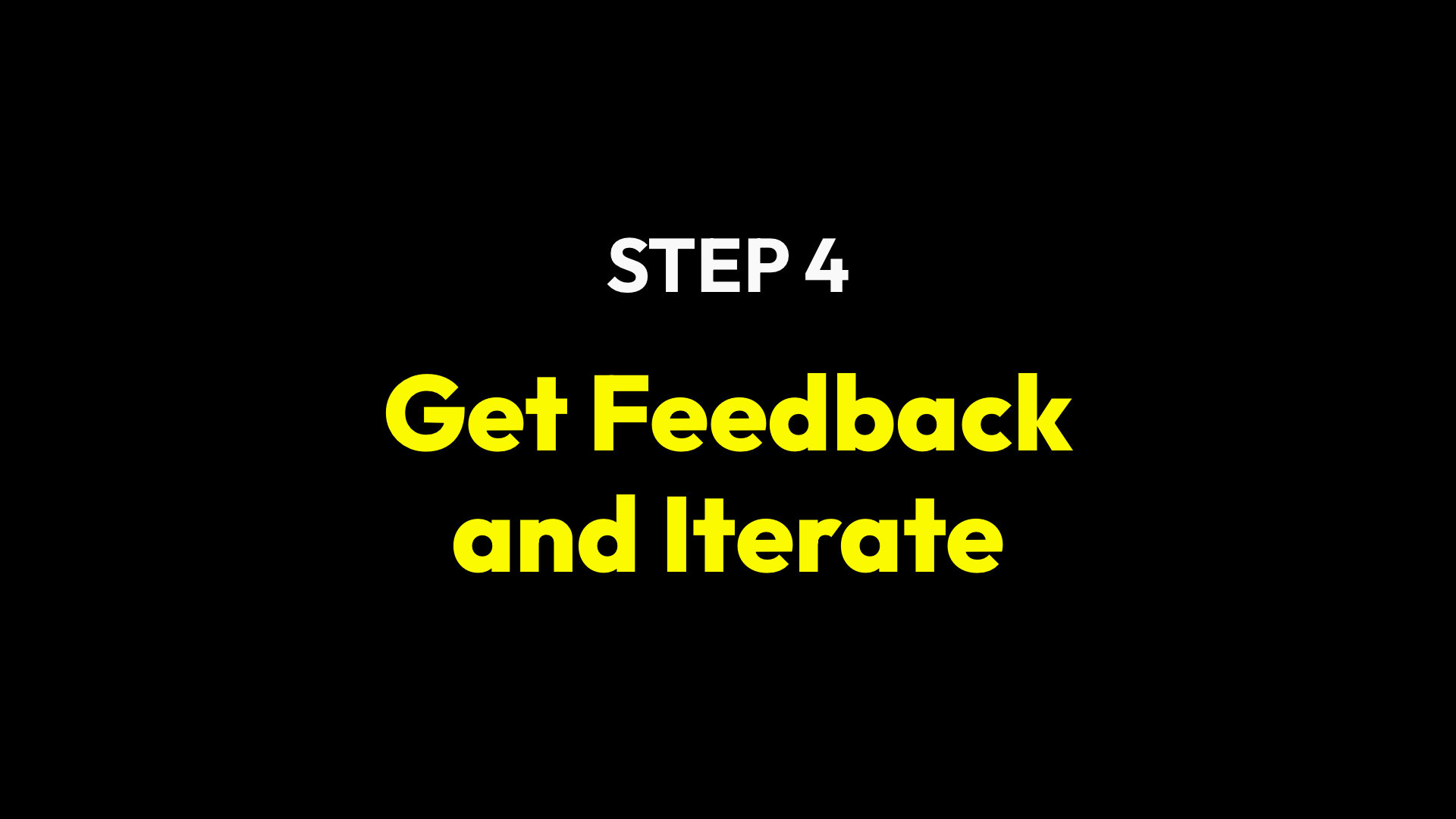 Step 4: Get feedback and iterate