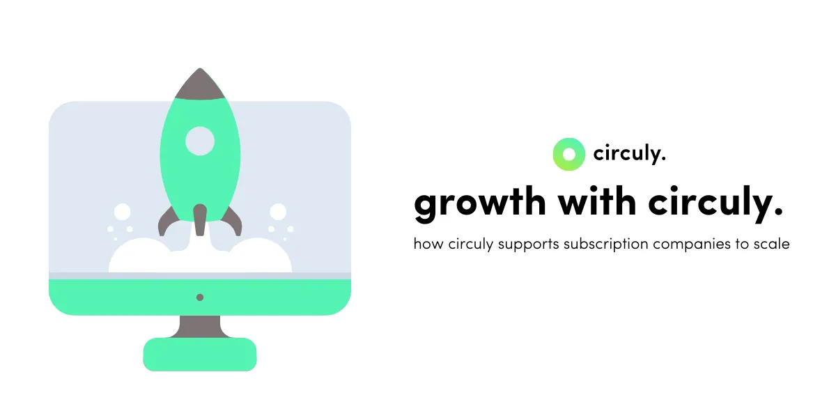 How Subscription Companies Overcome Challenges and Grow With circuly.