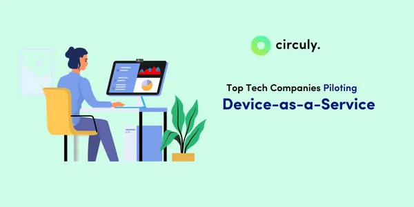 Top Tech Companies Piloting Device-As-A-Service.