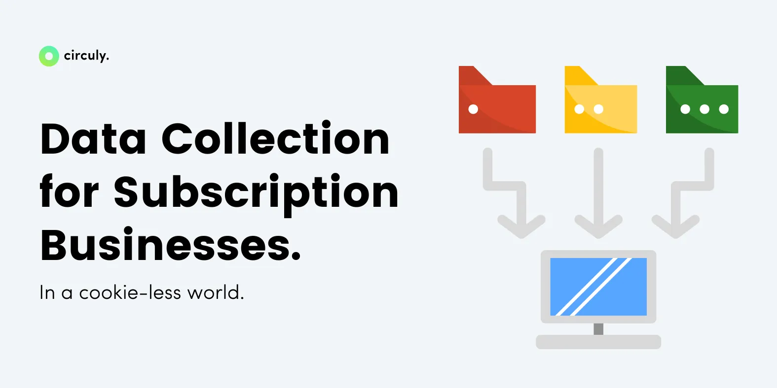 Data Collection for Subscription Business In a Cookie-less World. 