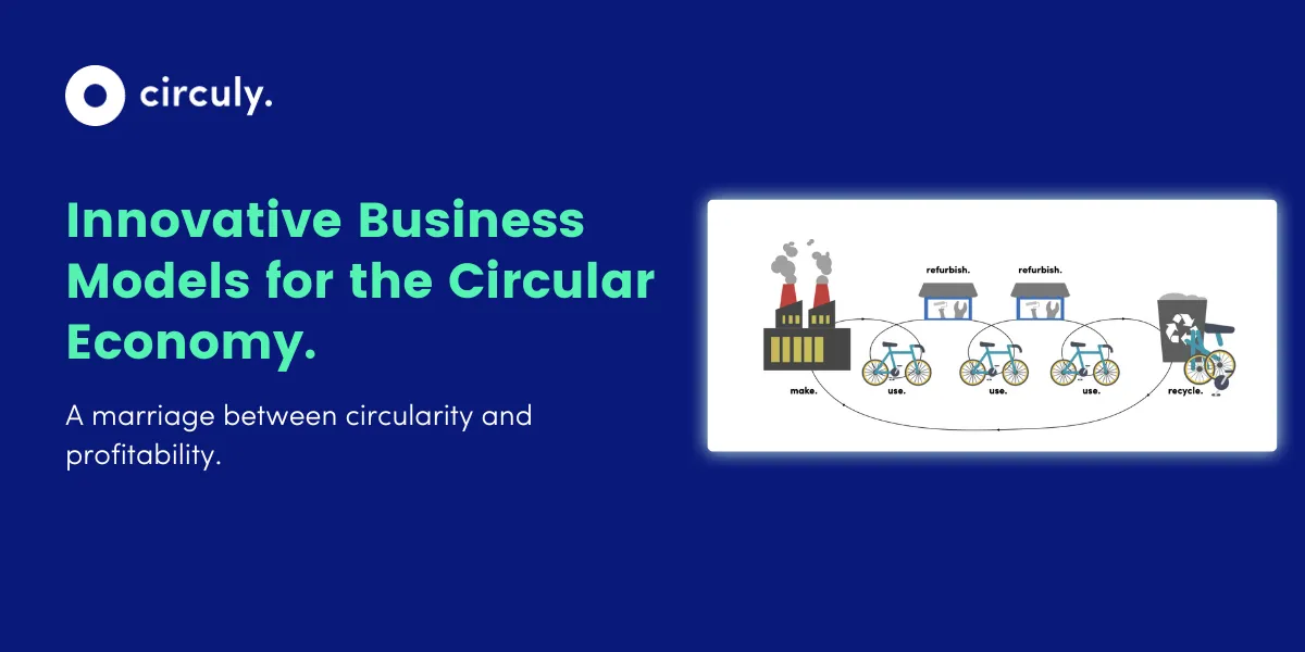 Business Model for the Circular Economy That Doesn’t Compromise Profits.