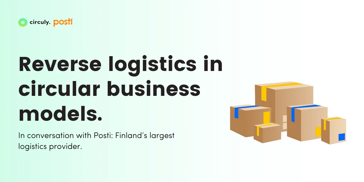 How Logistics & Reverse Logistics Work in Circular & Product-as-a-Service Business Models. 