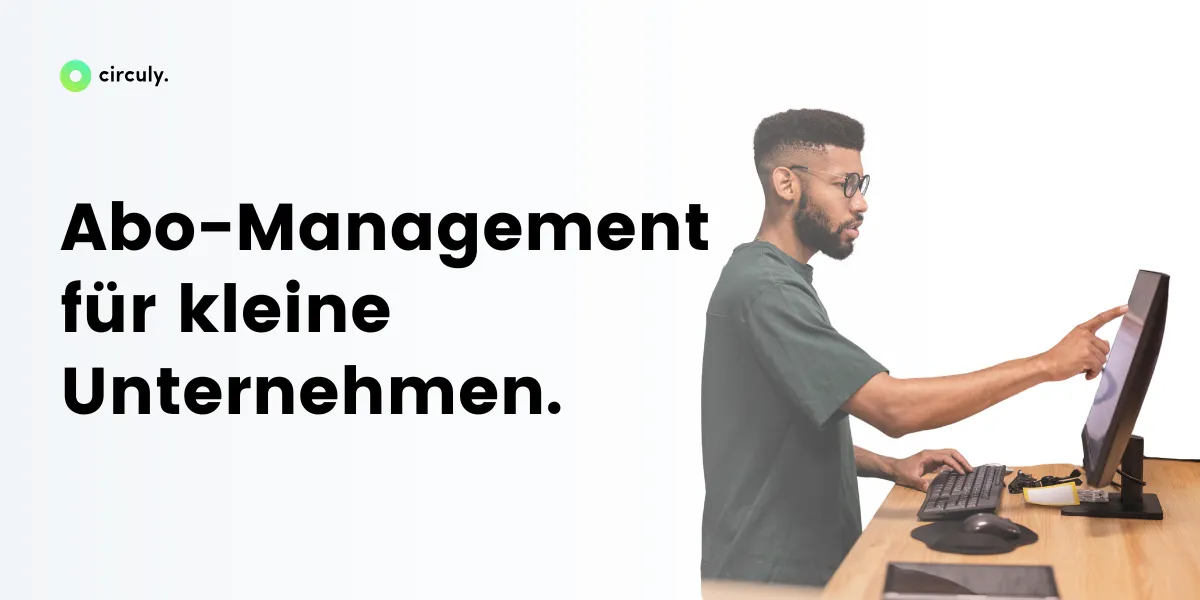 Abo-Management für kleine Unternehmen: Lean starten und gezielt skalieren