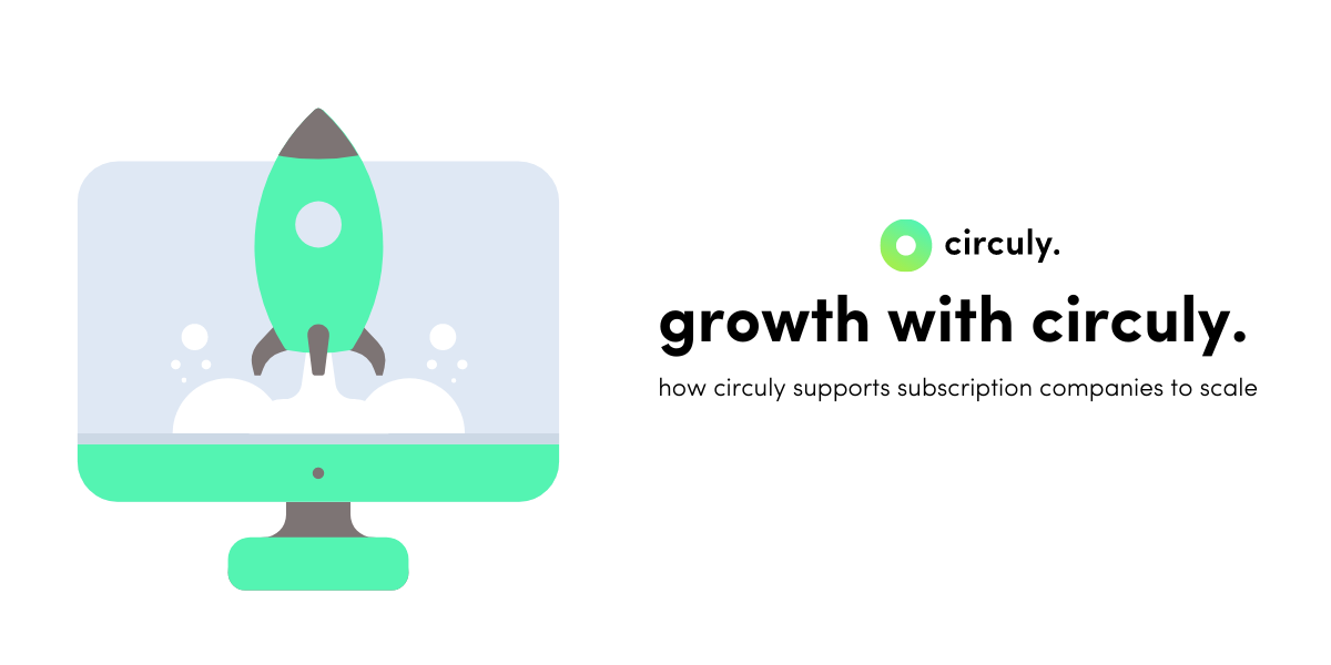 How Subscription Companies Overcome Challenges and Grow With circuly.