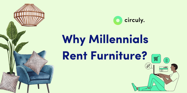 Usership vs Ownership: Why Millennials Rent Furniture.