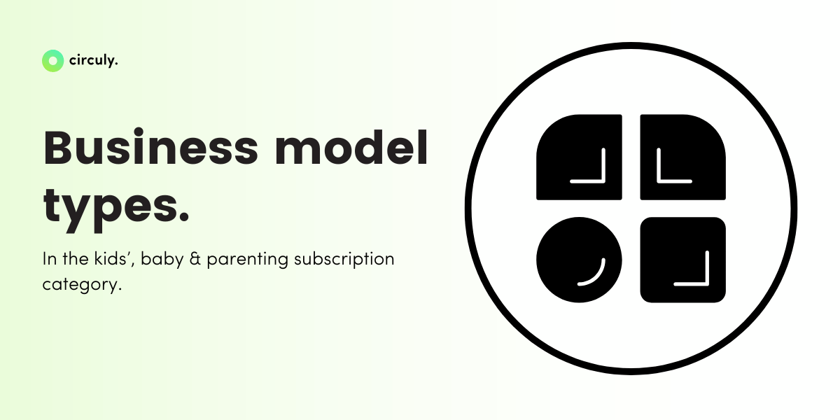 Your Ultimate Guide to Types of Business Models in the Kids, Baby, and Parenting Subscription Space