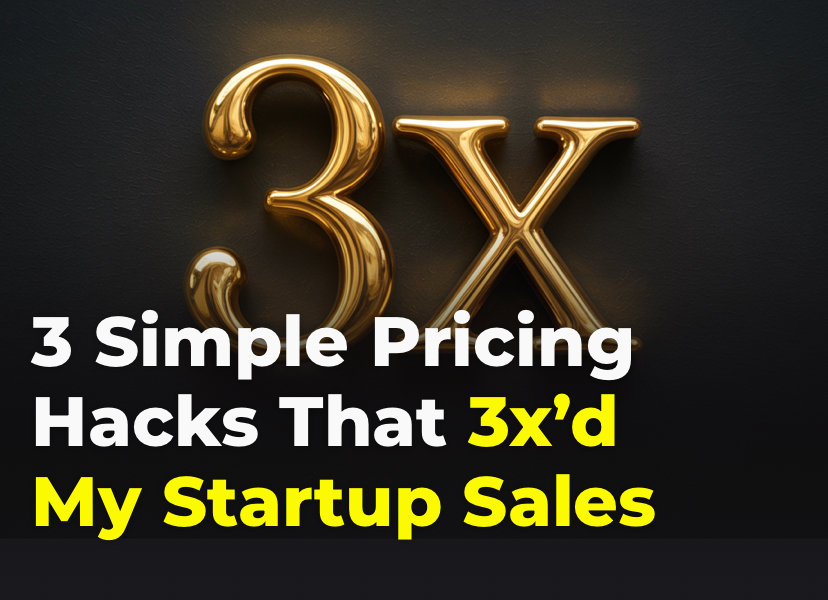 3 Stupid-Simple Pricing Hacks That 3x’d My Startup Sales