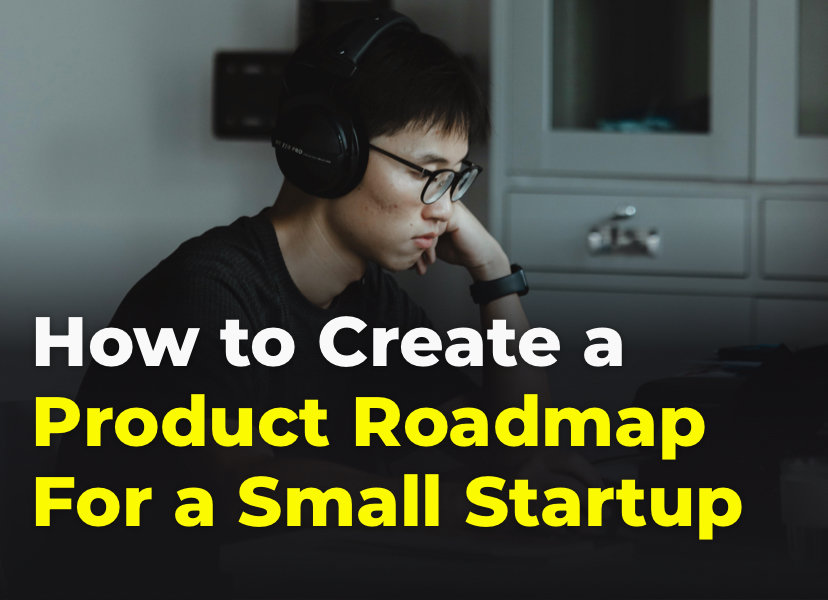 How to Create a Product Roadmap for a Small Startup