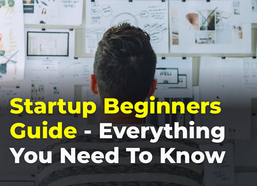 Startup Beginners Guide - Everything You Need To Know