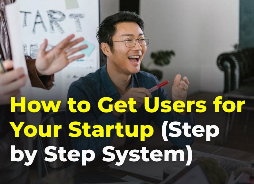How to Get Users for Your Startup (Step-by-Step System)